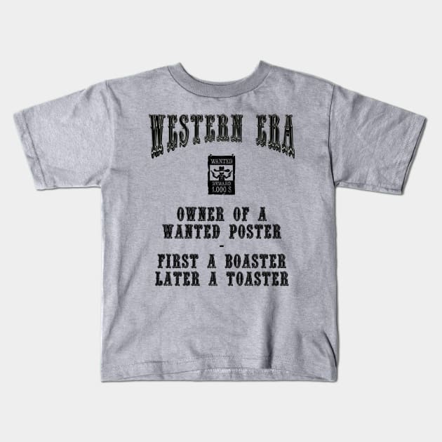 Western Era Slogan - Owner of a Wanted Poster Kids T-Shirt by The Black Panther